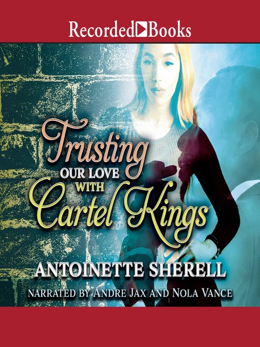 Title details for Trusting Our Love with Cartel Kings by Antoinette Sherell - Available